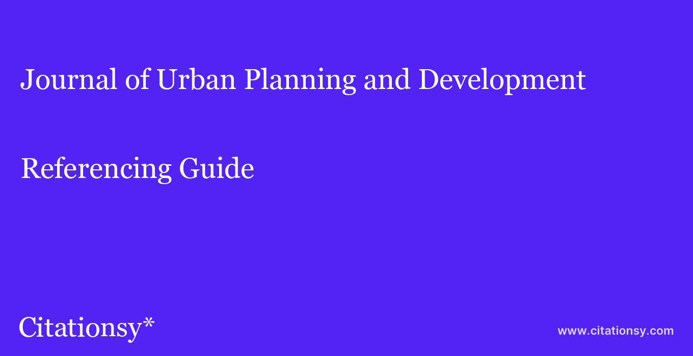 cite Journal of Urban Planning and Development  — Referencing Guide